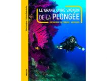 LE GRAND LIVRE VAGNON DE LA PLONGÉE  DÉCOUVRIR, SE FORMER, SÉQUIPER